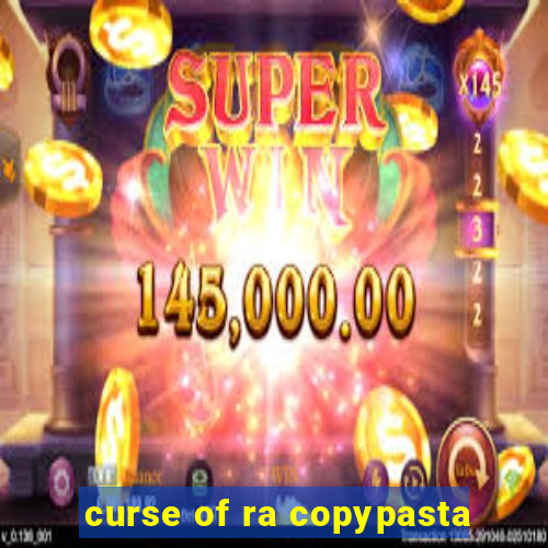 curse of ra copypasta